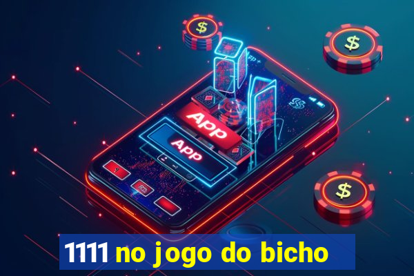 1111 no jogo do bicho