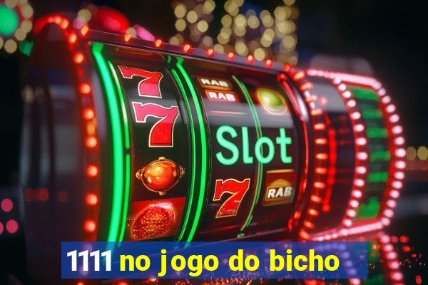 1111 no jogo do bicho