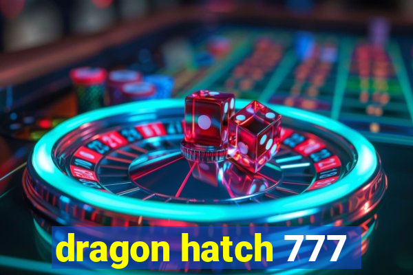 dragon hatch 777