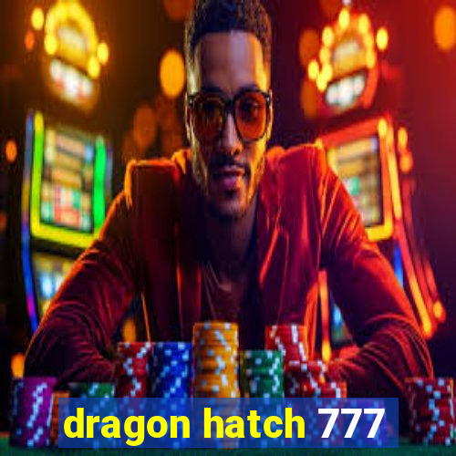 dragon hatch 777