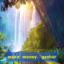 make money. ganhar dinheiro jogando