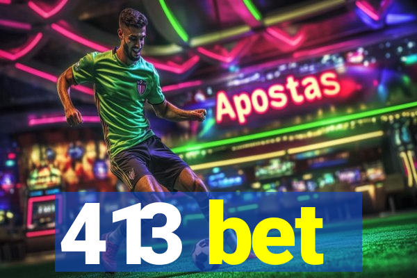 413 bet