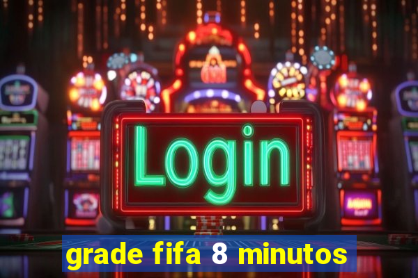 grade fifa 8 minutos