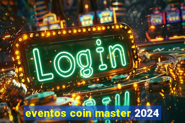 eventos coin master 2024