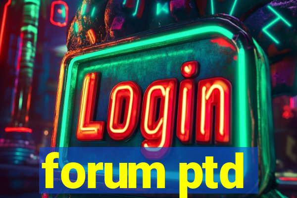 forum ptd
