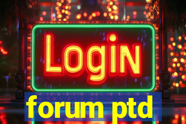forum ptd