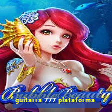 guitarra 777 plataforma