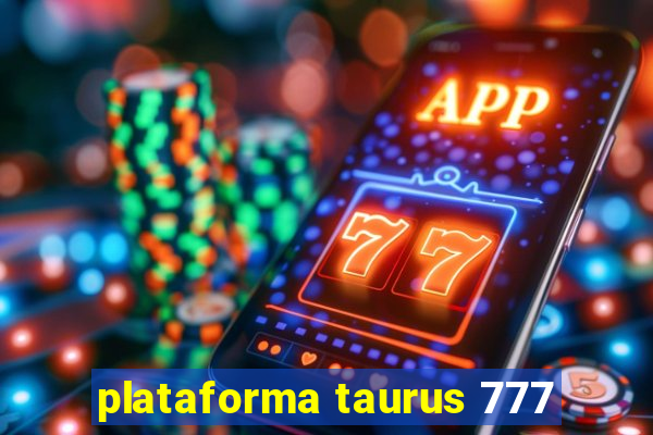 plataforma taurus 777