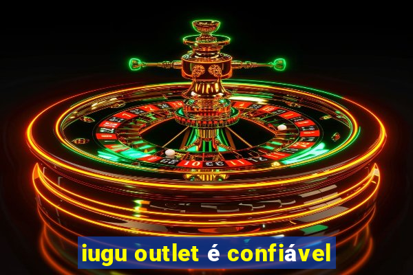 iugu outlet é confiável
