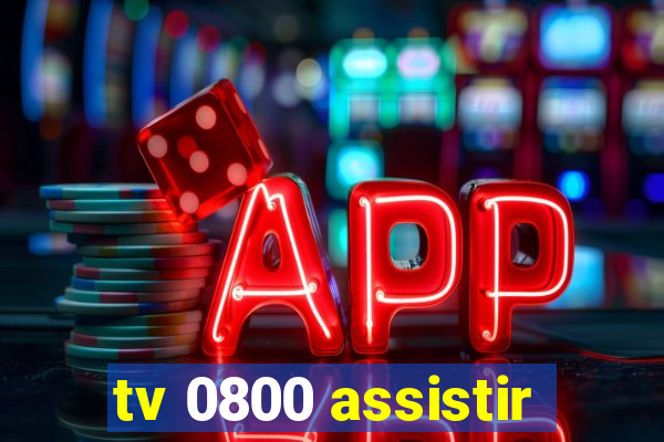 tv 0800 assistir