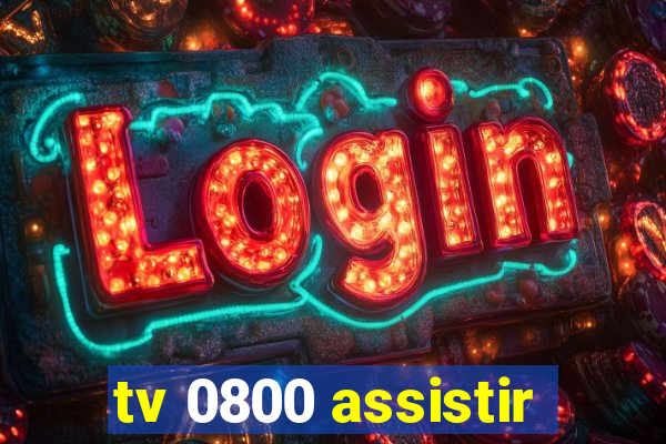 tv 0800 assistir