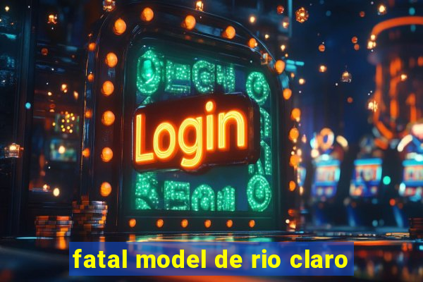 fatal model de rio claro