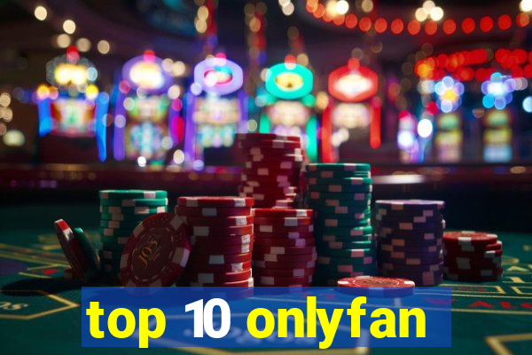 top 10 onlyfan