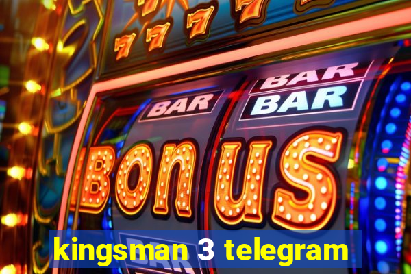 kingsman 3 telegram