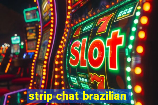 strip chat brazilian