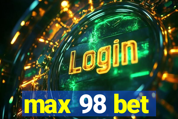 max 98 bet