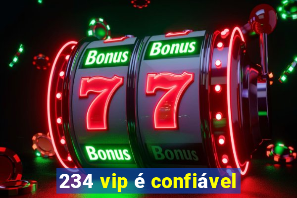 234 vip é confiável