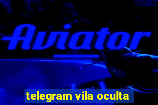 telegram vila oculta