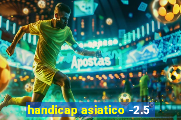 handicap asiatico -2.5