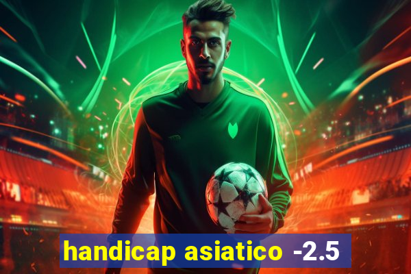 handicap asiatico -2.5