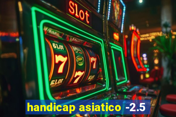 handicap asiatico -2.5
