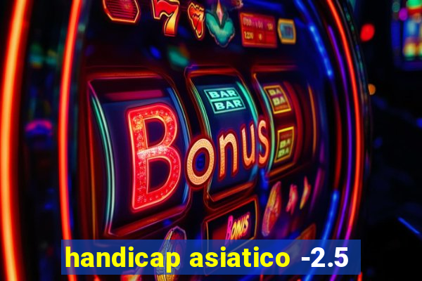 handicap asiatico -2.5