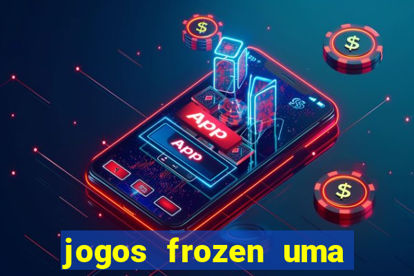 jogos frozen uma aventura congelante problema em dobro