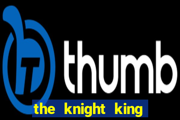 the knight king who returned with a god ptbr