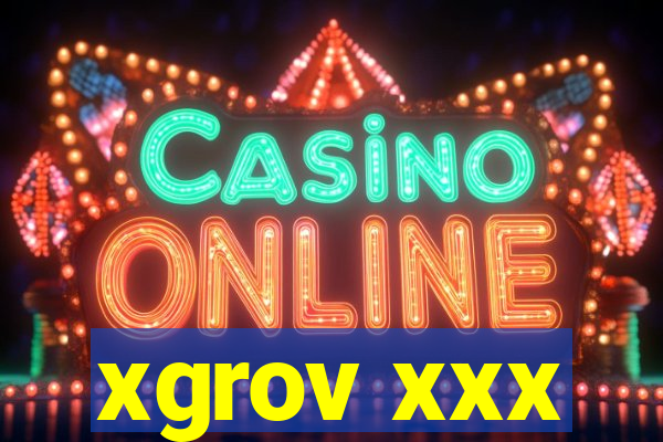 xgrov xxx
