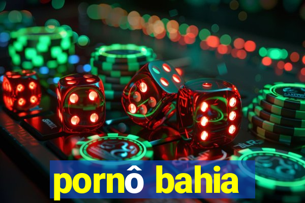 pornô bahia