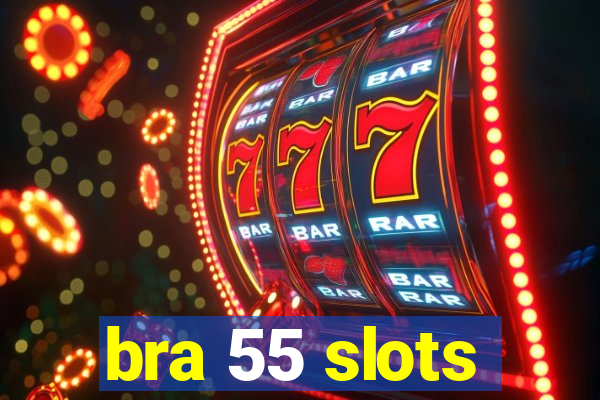 bra 55 slots
