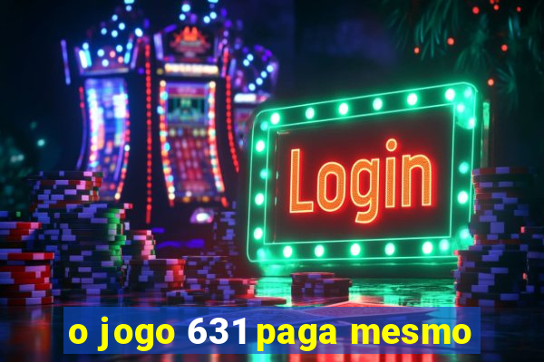 o jogo 631 paga mesmo