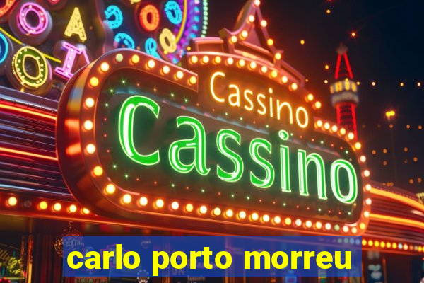 carlo porto morreu