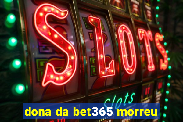 dona da bet365 morreu