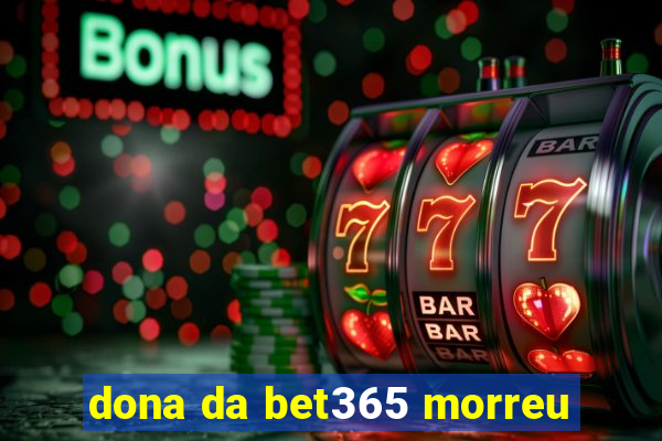 dona da bet365 morreu