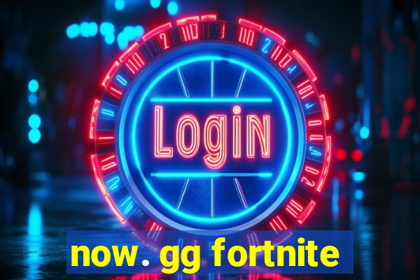 now. gg fortnite