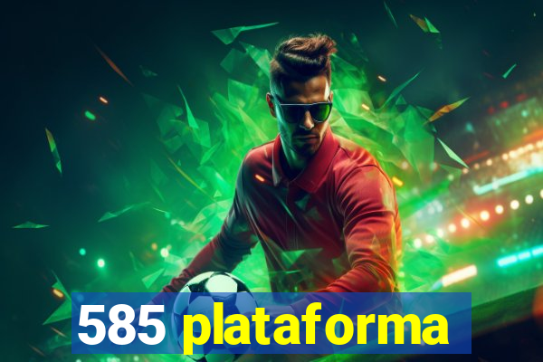 585 plataforma