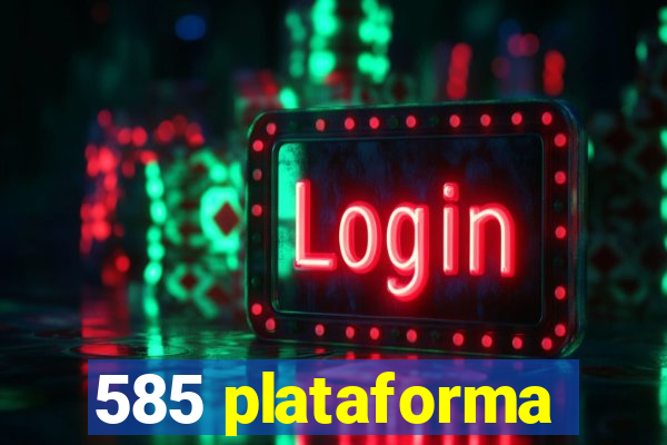 585 plataforma