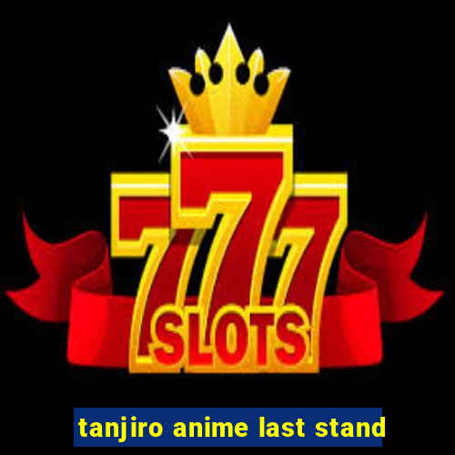 tanjiro anime last stand