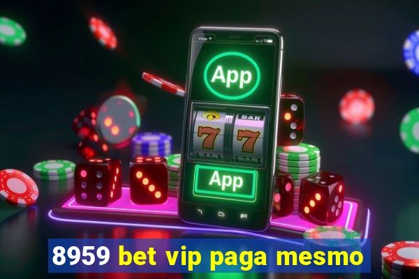 8959 bet vip paga mesmo
