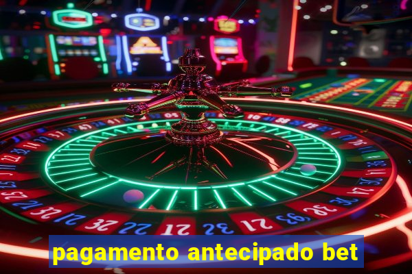 pagamento antecipado bet
