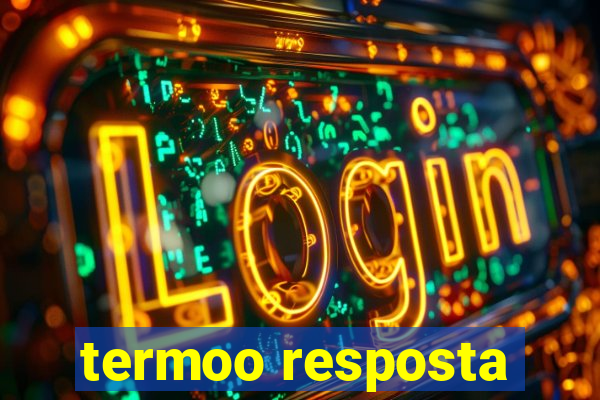 termoo resposta
