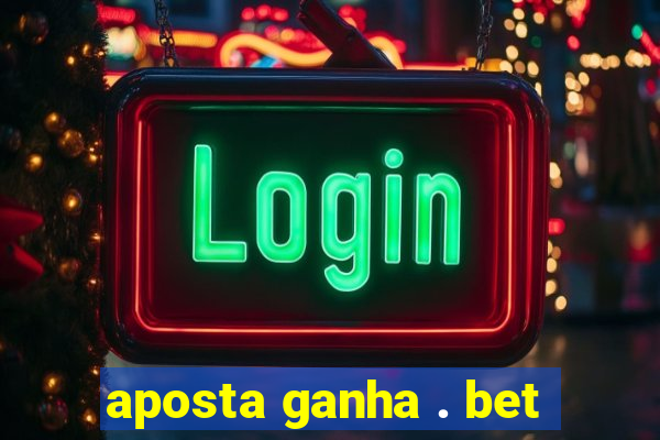 aposta ganha . bet