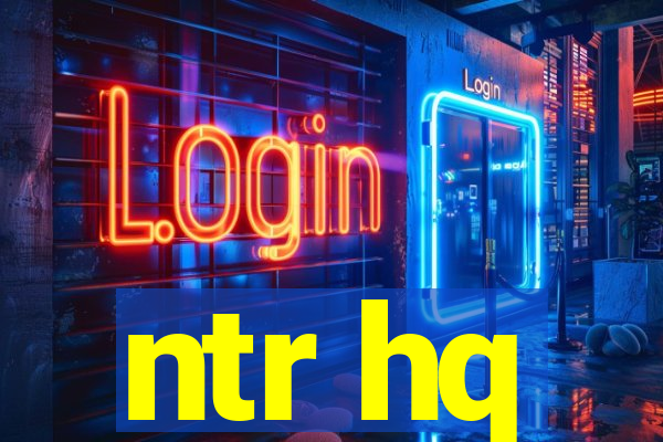 ntr hq