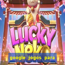 google jogos para ganhar dinheiro