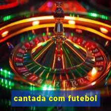 cantada com futebol
