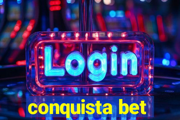 conquista bet