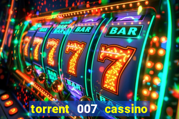 torrent 007 cassino royale legendado