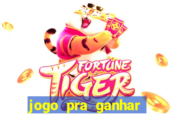 jogo pra ganhar dinheiro rapido