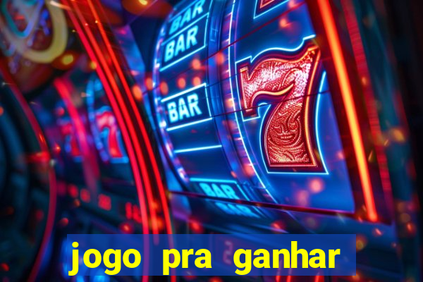 jogo pra ganhar dinheiro rapido